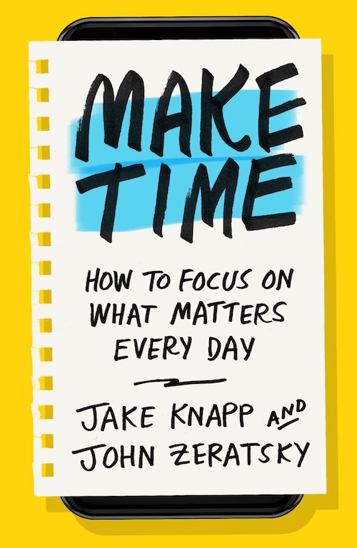 Make Time: How to Focus on What Matters Every Day