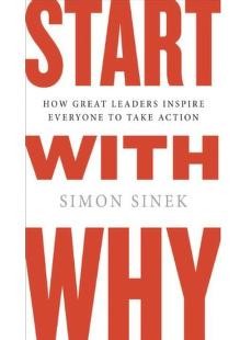 Start with Why: How Great Leaders Inspire Everyone to Take Action