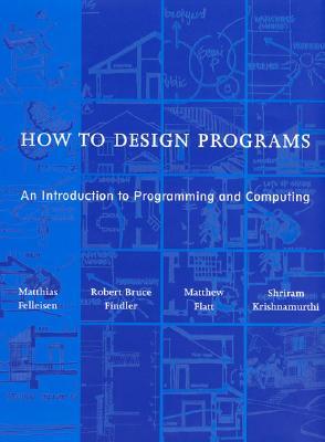 How to Design Programs: An Introduction to Programming and Computing