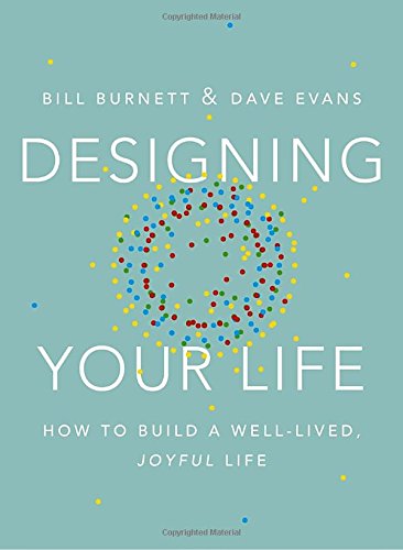 Designing Your Life: How to Build a Well-Lived, Joyful Life